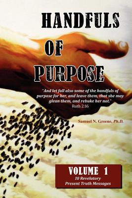 Handfuls of Purpose - Volume 1 - Greene, Samuel N