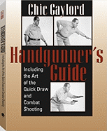 Handgunner's Guide: Including the Art of the Quick Draw and Combat Shooting