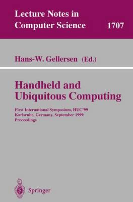 Handheld and Ubiquitous Computing: First International Symposium, Huc'99, Karlsruhe, Germany, September 27-29, 1999, Proceedings - Gellersen, Hans-W (Editor)