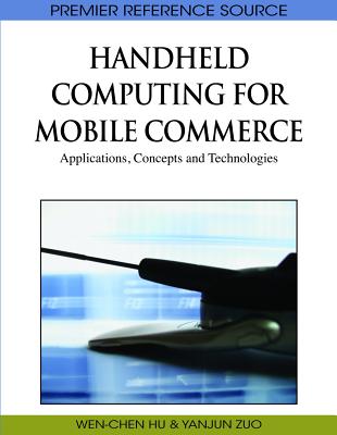 Handheld Computing for Mobile Commerce: Applications, Concepts and Technologies - Hu, Wen-Chen (Editor), and Zuo, Yanjun (Editor)
