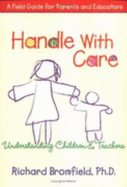 Handle with Care: Understanding Children's Emotions, a Guide for Teachers and Parents - Bromfield, Richard, Ph.D.