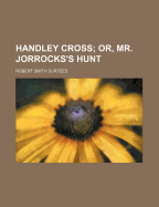 Handley Cross: Or, Mr. Jorrocks's Hunt