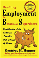 Handling Employment for Bosses & Supervisors: Guidelines to Avoid Employee Lawsuits, with a Touch of Humor