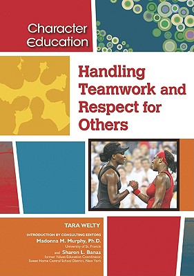 Handling Teamwork and Respect for Others - Welty, Tara, and Tara Welty, and Murphy, Madonna M
