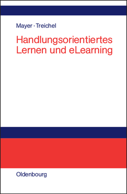 Handlungsorientiertes Lernen Und Elearning - Mayer, Horst Otto (Editor), and Treichel, Dietmar (Editor)