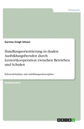 Handlungsorientierung in dualen Ausbildungsberufen durch Lernortkooperation zwischen Betrieben und Schulen: Rahmenlehrplne und Ausbildungsrahmenplne