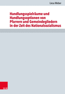 Handlungsspielrume und Handlungsoptionen von Pfarrern und Gemeindegliedern in der Zeit des Nationalsozialismus: Eine vergleichende Studie fr die Evangelisch-Lutherische Kirche in Bayern anhand der oberfrnkischen Dekanate Bayreuth und Coburg