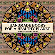 Handmade Books for a Healthy Planet: Sixteen Earth-Friendly Projects from Around the World