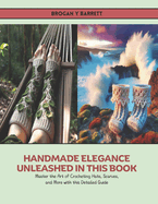 Handmade Elegance Unleashed in this Book: Master the Art of Crocheting Hats, Scarves, and More with this Detailed Guide