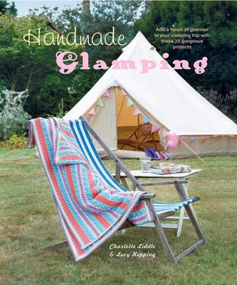 Handmade Glamping - Liddle, Charlotte, and Hopping, Lucy