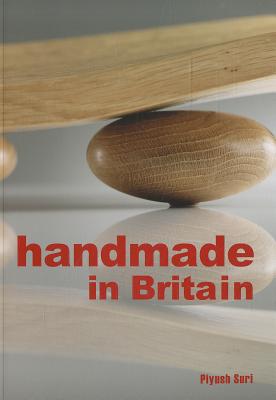 Handmade in Britain: Appreciating Contemporary Artisans - Suri, Piyush