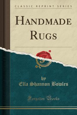 Handmade Rugs (Classic Reprint) - Bowles, Ella Shannon