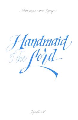 Handmaid of the Lord - Nelson, E a (Translated by), and Speyr, Adrienne Von