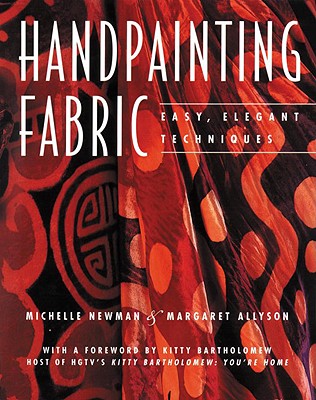 Handpainting Fabric: Easy, Elegant Techniques - Newman, Michelle, and Allyson, Margaret