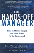 Hands Off Manager: How to Mentor People and Allow Them to Be Successful - Chandler, Steve, and Black, Duane