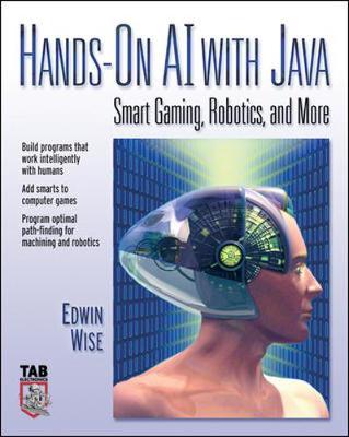 Hands-On AI with Java: Smart Gaming, Robotics, and More - Wise, Edwin