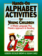 Hands-On Alphabet Activities for Young Children: A Whole Language Plus Phonics Approach to Reading