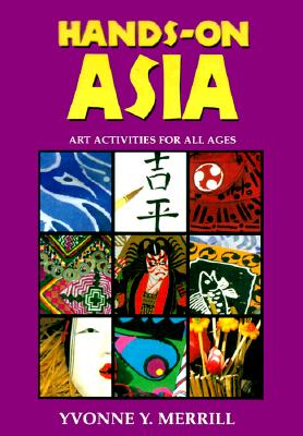 Hands-On Asia: Art Activities for All Ages - Merrill, Yvonne Y