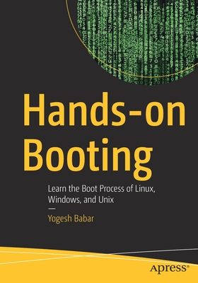 Hands-On Booting: Learn the Boot Process of Linux, Windows, and UNIX - Babar, Yogesh