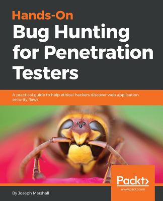 Hands-On Bug Hunting for Penetration Testers: A practical guide to help ethical hackers discover web application security flaws - Marshall, Joseph