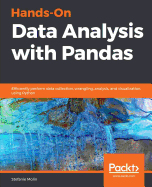Hands-On Data Analysis with Pandas: Efficiently perform data collection, wrangling, analysis, and visualization using Python