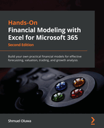 Hands-On Financial Modeling with Excel for Microsoft 365: Build your own practical financial models for effective forecasting, valuation, trading, and growth analysis