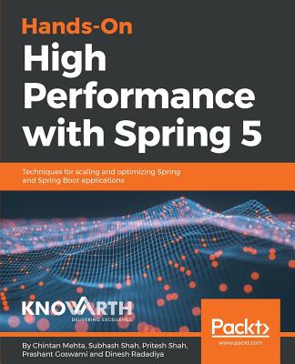 Hands-On High Performance with Spring 5: Techniques for scaling and optimizing Spring and Spring Boot applications - Mehta, Chintan, and Shah, Subhash, and Shah, Pritesh