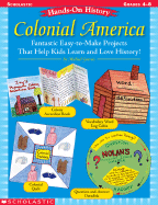 Hands-On History: Colonial America: Fantastic Easy-To-Make Projects That Help Kids Learn and Love History! - Gravois, Michael