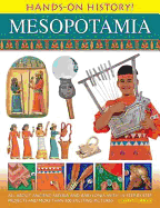 Hands on History! Mesopotamia: All About Ancient Assyria and Babylonia, with 15 Step-by-step Projects and More Than 300 Exciting Pictures
