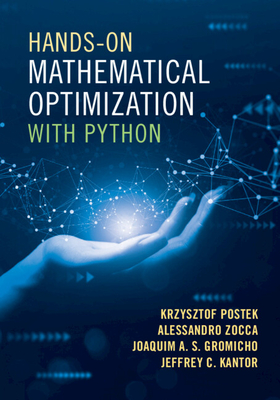 Hands-On Mathematical Optimization with Python - Postek, Krzysztof, and Zocca, Alessandro, and Gromicho, Joaquim A. S.