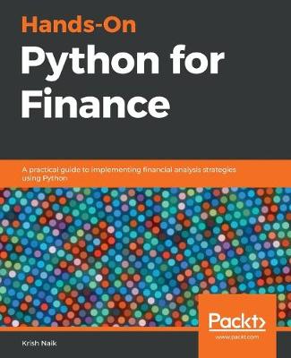 Hands-On Python for Finance: A practical guide to implementing financial analysis strategies using Python - Naik, Krish