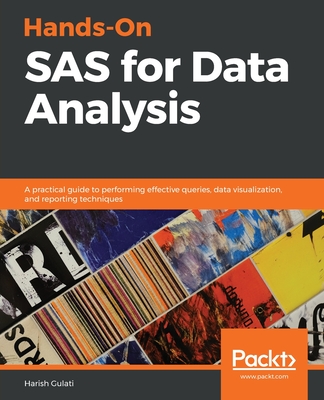 Hands-On SAS for Data Analysis: A practical guide to performing effective queries, data visualization, and reporting techniques - Gulati, Harish