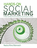 Hands-On Social Marketing: A Step-By-Step Guide to Designing Change for Good