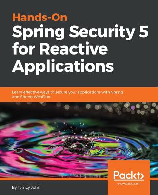 Hands-On Spring Security 5 for Reactive Applications - John, Tomcy