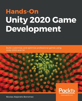 Hands-On Unity 2020 Game Development: Build, customize, and optimize professional games using Unity 2020 and C# - Borromeo, Nicolas Alejandro