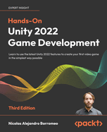 Hands-On Unity 2022 Game Development: Learn to use the latest Unity 2022 features to create your first video game in the simplest way possible