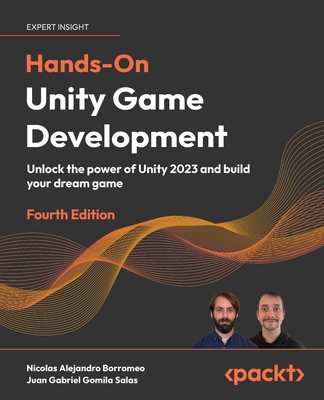 Hands-On Unity  Game Development: Unlock the power of Unity 2023 and build your dream game - Borromeo, Nicolas Alejandro, and Salas, Juan Gabriel Gomila