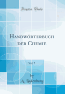 Handwoerterbuch Der Chemie, Vol. 7 (Classic Reprint)