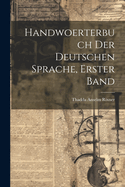 Handwoerterbuch der deutschen Sprache, erster Band