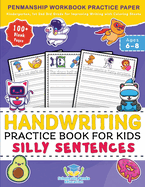 Handwriting Practice Book for Kids Silly Sentences: Penmanship Workbook Practice Paper for K, Kindergarten, 1st 2nd 3rd Grade for Improving Writing With Coloring Sheets and 100+ Blank Pages Ages 6-8
