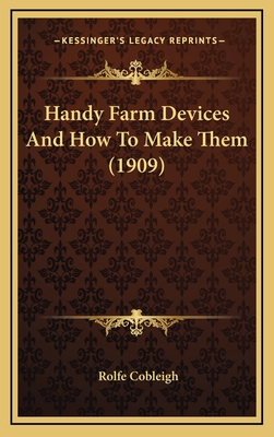 Handy Farm Devices And How To Make Them (1909) - Cobleigh, Rolfe