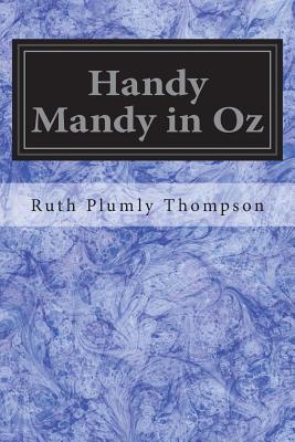 Handy Mandy in Oz: Founded on and Continuing the Famous Oz Series - Baum, L Frank, and Thompson, Ruth Plumly