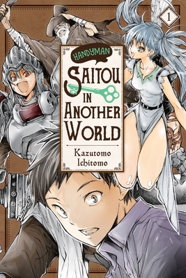 Handyman Saitou in Another World, Vol. 1 - Kazutomo, Ichitomo, and Drzka, Sheldon (Translated by), and Quintessenza, Anthony