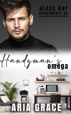 Handyman's Omega: M/M MPreg Romance - Grace, Aria