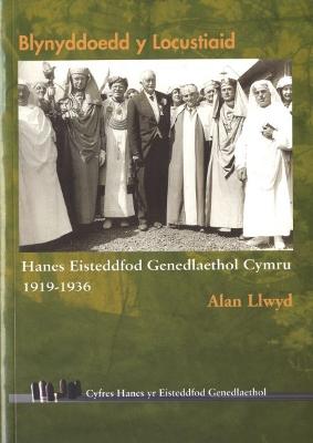 Hanes Eisteddfod Genedlaethol Cymru: Blynyddoedd y Locustiaid - 1919-1936 - Llwyd, Alan