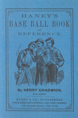 Haney's Base Ball Book of Reference - Chadwick, Henry