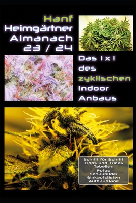 Hanf Heimgrtner Almanach 23/24: Das 1 x 1 des zyklischen Indoor-Anbaus - Gartner, John, and Gartner, Jill