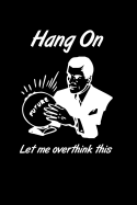 Hang on Let Me Overthink This: Academic Schedule Lesson Planner for Pre-K Elementary High School College Teacher and Student, Undated Write in Planner Journal, Funny Gift for Teacher (6 X 9, 200 Pages)