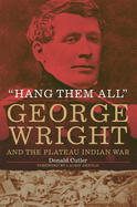 Hang Them All: George Wright and the Plateau Indian War