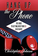 Hang Up the Phone!: The Guide to Getting Over Your Ex in 30-Days!